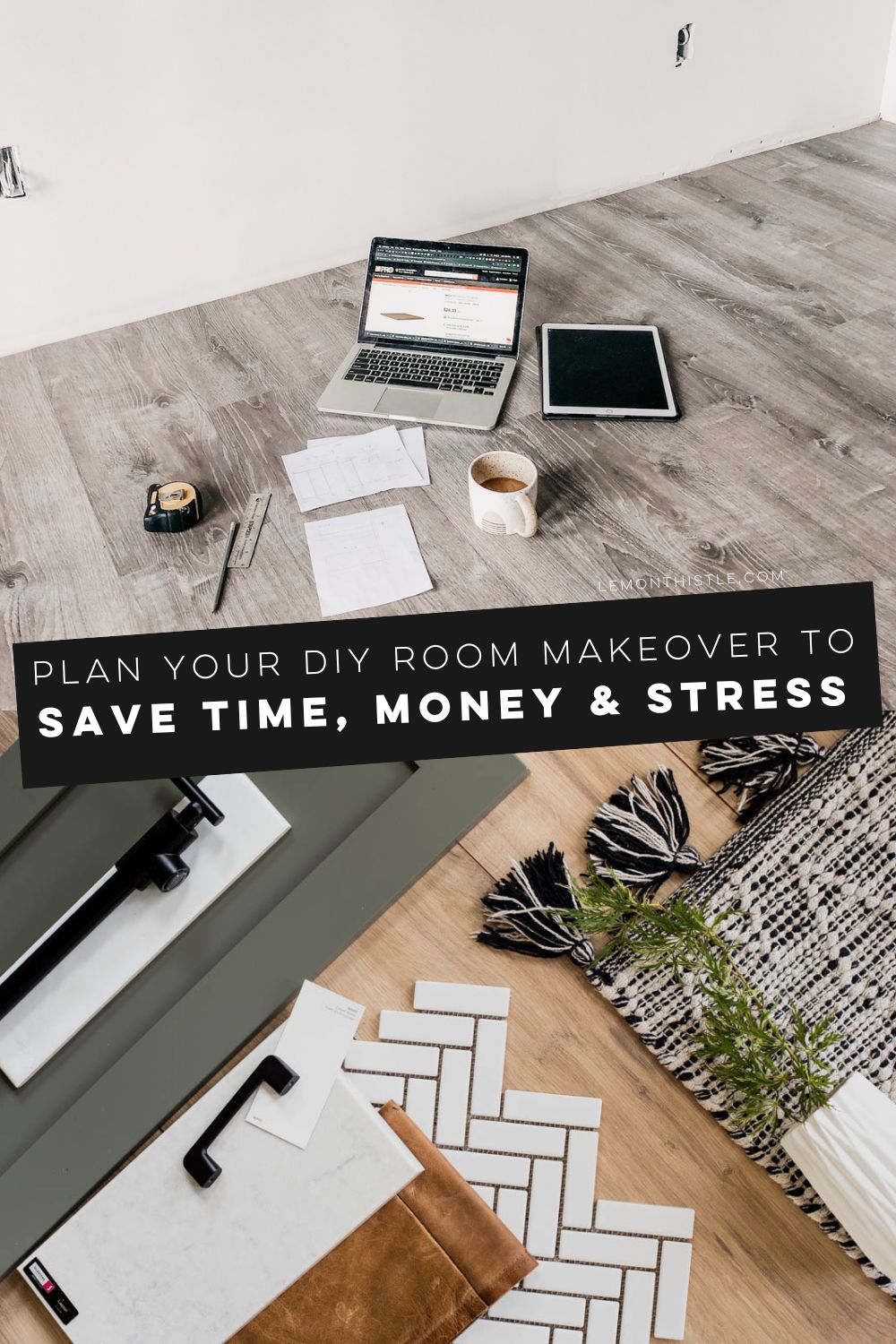 two image collage. One of computer and planning materials spread on floor in unfinished room, one of design materials laid out aesthetically (green cabinet door, tile samples, paint chips etc) text over reads plan before you diy (save $$ time + stress)